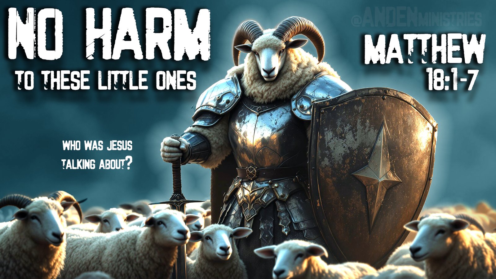 Armored ram holding a sword and shield surrounded by sheep with the text “No Harm to These Little Ones – Matthew 18:1-7.” Faith-based blog post by Paul McKee, @TwoPaulie, @AndenMinistries.